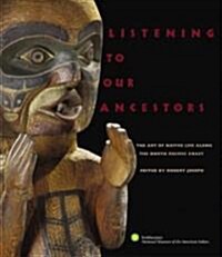 Listening to Our Ancestors: The Art of Native Life Along the Pacific Northwest Coast (Paperback)