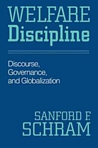 Welfare Discipline: Discourse, Governance and Globalization (Paperback)