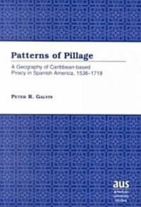 Patterns of Pillage: A Geography of Caribbean-Based Piracy in Spanish America, 1536-1718 (Paperback, 2)