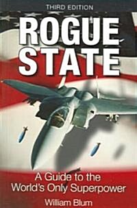Rogue State: A Guide to the Worlds Only Superpower (Paperback, 3)