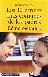 10 errores mas comunes de los padres/ The 10 Most Common Mistakes Good Parents Make (Paperback)