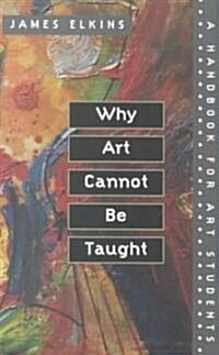 Why Art Cannot Be Taught: A Handbook for Art Students (Paperback)