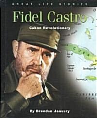 Fidel Castro: Cuban Revolutionary (Library Binding)