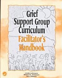 Grief Support Group Curriculum : Facilitators Handbook (Paperback)