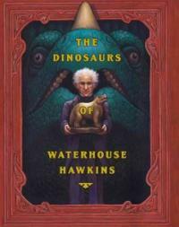 (The)dinosaurs of Waterhouse Hawkins:an illuminating history of Mr. Waterhouse Hawkins, artist and lecturer