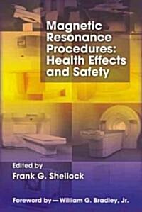 Magnetic Resonance Procedures: Health Effects and Safety (Hardcover)