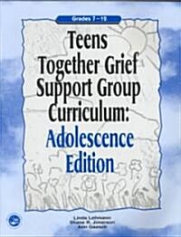 Teens Together Grief Support Group Curriculum : Adolescence Edition: Grades 7-12 (Paperback)