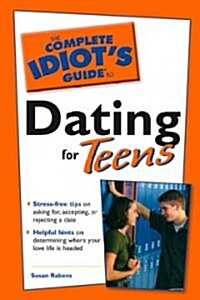 The Complete Idiots Guide to Dating for Teens (Paperback)