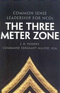 The Three Meter Zone: Common Sense Leadership for Ncos (Paperback)
