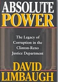Absolute Power: The Legacy of Corruption in the Clinton-Reno Justice Department (Hardcover)