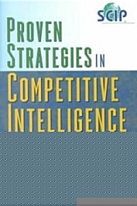 Proven Strategies in Competitive Intelligence: Lessons from the Trenches (Hardcover)