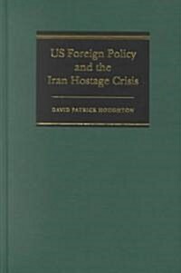 US Foreign Policy and the Iran Hostage Crisis (Hardcover)