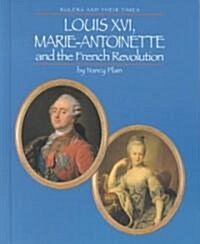 Louis XVI, Marie Antoinette, and the French Revolution (Library Binding)