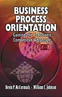 Business Process Orientation: Gaining the E-Business Competitive Advantage (Hardcover)