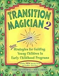 Transition Magician 2: More Strategies for Guiding Young Children in Early Childhood Programs (Paperback)