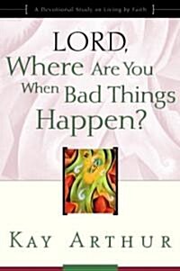 Lord, Where Are You When Bad Things Happen?: A Devotional Study on Living by Faith (Paperback, Updated, Expand)