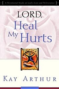 Lord, Heal My Hurts: A Devotional Study on Gods Care and Deliverance (Paperback, Updated, Expand)