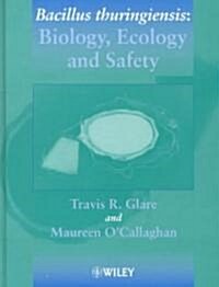 Bacillus Thuringiensis: Biology, Ecology and Safety (Hardcover)