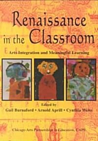 Renaissance in the Classroom: Arts Integration and Meaningful Learning (Paperback)