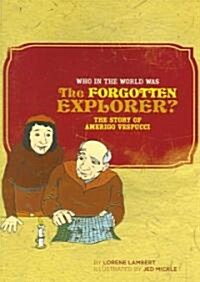 Who in the World Was the Forgotten Explorer?: The Story of Amerigo Vespucci (Paperback)