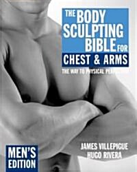 The Body Sculpting Bible for Chest & Arms: Mens Edition (Paperback)