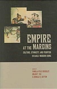 Empire at the Margins: Culture, Ethnicity, and Frontier in Early Modern China Volume 28 (Hardcover)