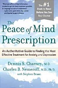 The Peace of Mind Prescription: An Authoritative Guide to Finding the Most Effective Treatment for Anxiety and Depression (Paperback)