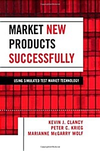 Market New Products Successfully: Using Simulated Test Market Technology (Hardcover)