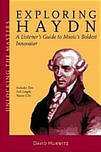 Exploring Haydn: A Listeners Guide to Musics Boldest Innovator [With 2 CDs] (Paperback)
