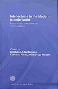 Intellectuals in the Modern Islamic World : Transmission, Transformation and Communication (Hardcover)