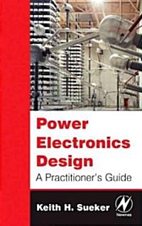 Power Electronics Design : A Practitioners Guide (Hardcover)