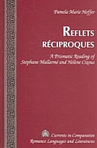 Reflets R?iproques: A Prismatic Reading of St?hane Mallarm?and H??e Cixous (Hardcover)