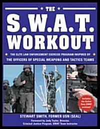 The S.W.A.T. Workout: The Elite Law Enforcement Exercise Program Inspired by the Officers of Special Weapons and Tactics Teams (Paperback)