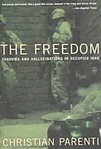 The Freedom : Shadows and Hallucinations in Occupied Iraq (Paperback)