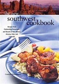 The New Southwest Cookbook: Recipes from Outstanding Restaurants and Resorts in New Mexico, Arizona, Utah, and Colorado (Paperback)