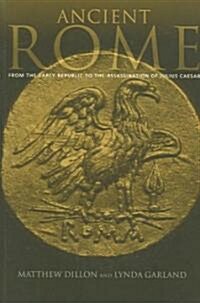 Ancient Rome : From the Early Republic to the Assassination of Julius Caesar (Paperback)