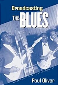 Broadcasting the Blues : Black Blues in the Segregation Era (Paperback)