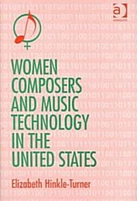 Women Composers and Music Technology in the United States : Crossing the Line (Hardcover, New ed)