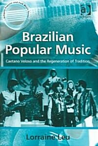 Brazilian Popular Music : Caetano Veloso and the Regeneration of Tradition (Hardcover)