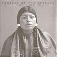 Peoples of the Plateau, 2: The Indian Photographs of Lee Moorhouse, 1898-1915 (Paperback)