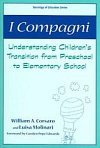 I Campagni: Understanding Childrens Transition from Preschool to Elementary School (Paperback)