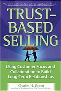 [중고] Trust-Based Selling: Using Customer Focus and Collaboration to Build Long-Term Relationships (Hardcover)
