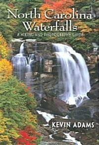 North Carolina Waterfalls: A Hiking and Photography Guide (Paperback)