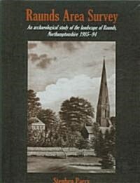 Raunds Area Survey : An Archaeological Study of the Landscape of Raunds, Northamptonshire 1985-94 (Hardcover)