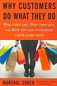 Why Customers Do What They Do: Who They Are, Why They Buy, and How You Can Anticipate Their Every Move (Hardcover)