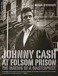 Johnny Cash at Folsom Prison : The Making of a Masterpiece (Paperback)