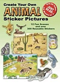 Create Your Own Animal Sticker Pictures: 12 Scenes and Over 300 Reusable Stickers (Paperback)