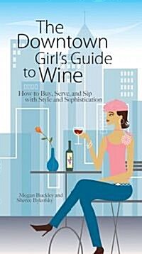 The Downtown Girls Guide to Wine (Paperback)
