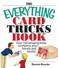 The Everything Card Tricks Book: Over 100 Amazing Tricks to Impress Your Friends and Family! (Paperback)