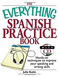 The Everything Spanish Practice Book: Hands-On Techniques to Improve Your Speaking and Writing Skills [With CD] (Paperback)